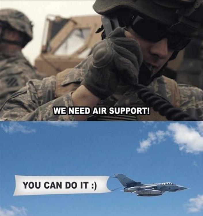 Ai using. Поддержка с воздуха мем. We need air support you are doing great. They need air. Мемы про войну.