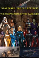 Обложка произведения Star Wars: The old Republic The temptations of the Dark side